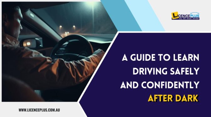 A Guide to Learn Driving Safely and Confidently After Dark