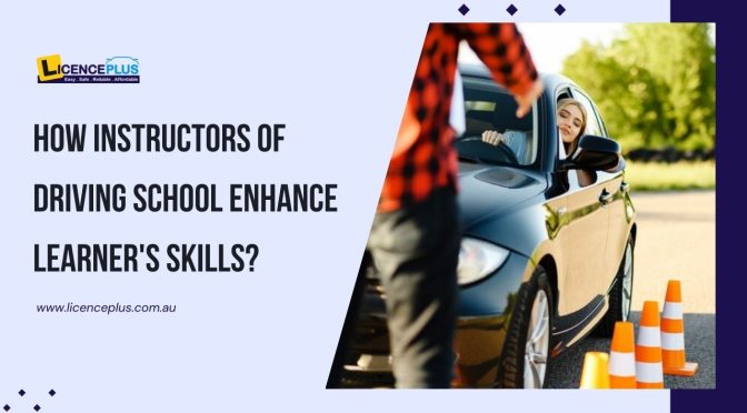 How Instructors of Driving School Enhance Learner’s Skills?