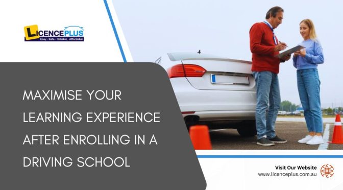 Tips to Maximise Your Learning Experience After Enrolling in A Driving School