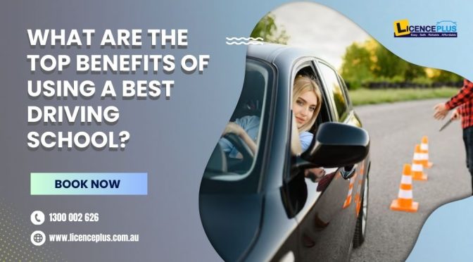 What Are The Top Benefits of Using A Best Driving School?